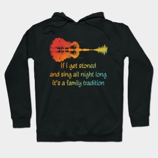 If I Get Stoned And Sing All Night Long It's A Family Tradition Apparel Hoodie